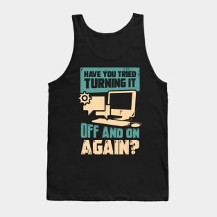 Have You Tried Turning It Off And On Again Tank Top